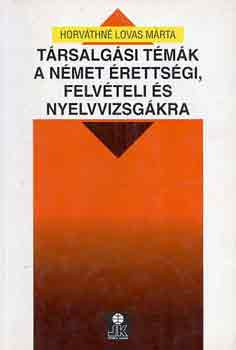 Horváthné Lovas Márta: Társalgási témák a német érettségi, felvételi és nyelvvizsgákra
