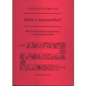   Villányi Györgyné: Játék a matematika? (Matematikai játékok gyűjteménye óvodapedagógusoknak)