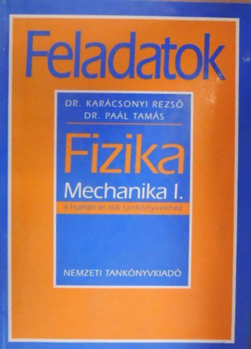 Dr. Paál Tamás, Dr. Karácsonyi Rezső: Feladatok - Fizika - Mechanika I.