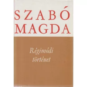 Szabó Magda: Régimódi történet