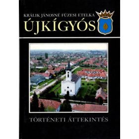  Králik Jánosné Füzesi Etelka: Újkígyós - Történeti áttekintés