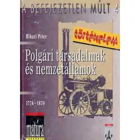   Bihari Péter: Polgári társadalmak és nemzetállamok, 1776-1870 (A befejezetlen múlt 4.)