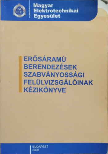 Arató Csaba (szerk.): Erősáramú berendezések szabványossági felülvizsgálóinak kézikönyve