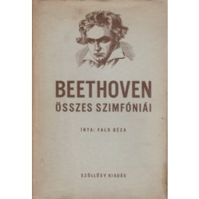   Falk Géza: Beethoven összes szimfóniái (Beethoven élete, emberi és művészi problémái, összes szimfóniáinak elemzése és ismertetése)