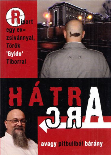 Török Tibor: Hátra arc (avagy pittbullból bárány) - Riport egy exzsivánnyal, Gyidu Tiborral