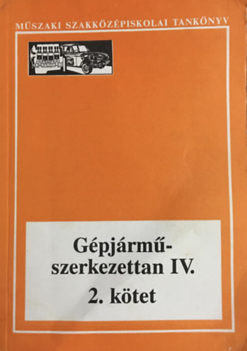 Szilvássy Bertalan: Gépjárműszerkezettan IV.- műszaki szakközépiskolai tankönyv 2. kötet