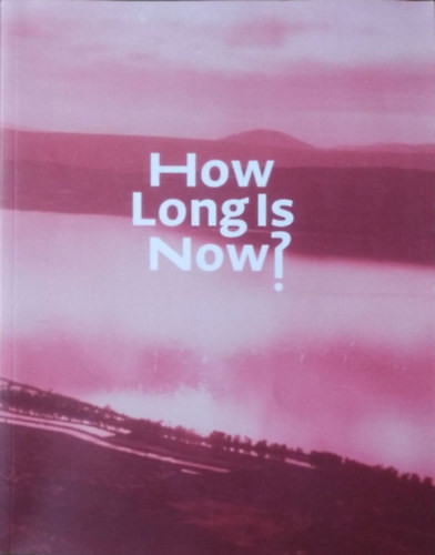 How Long Is Now? - New in Contemporary Art