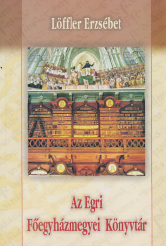 Löffler Erzsébet: Az Egri Főegyházmegyei Könyvtár