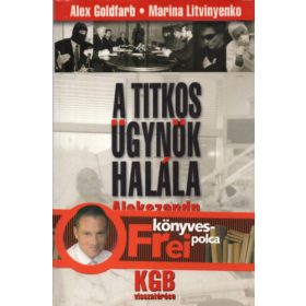   A. Goldfarb; M. Litvinyenko: A titkos ügynök halála - Alexandr Litvinyenko megmérgezése és a KGB visszatérése
