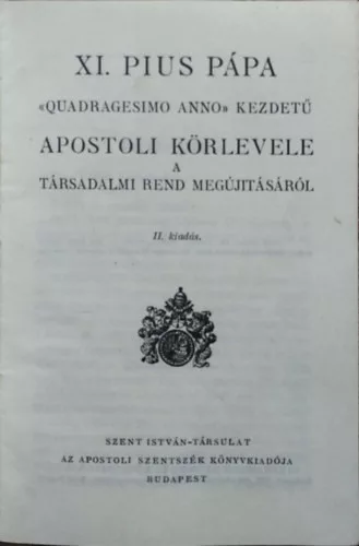 XI.Pius pápa "Quadragesimo Anno" kezdetű apostoli körlevele a társadalmi rend megújításáról