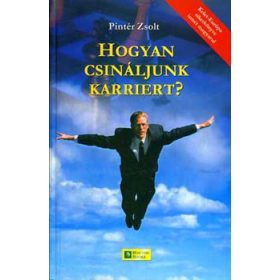 Pintér Zsolt: Hogyan csináljunk karriert?