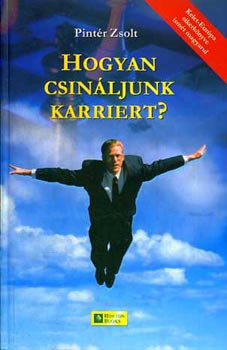 Pintér Zsolt: Hogyan csináljunk karriert?