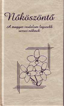 Nőköszöntő - A magyar irodalom legszebb versei nőknek