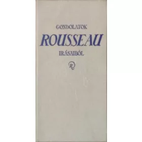 Jean-Jacques Rousseau: Gondolatok Rousseau írásaiból