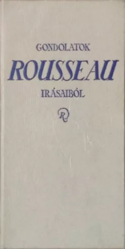 Jean-Jacques Rousseau: Gondolatok Rousseau írásaiból