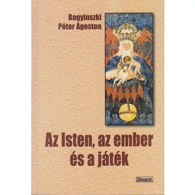 Bagyinszki Péter Ágoston: Az Isten, az ember és a játék