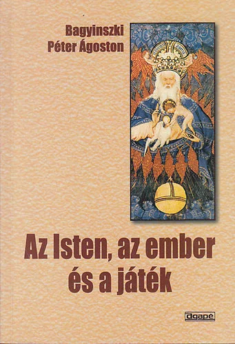 Bagyinszki Péter Ágoston: Az Isten, az ember és a játék