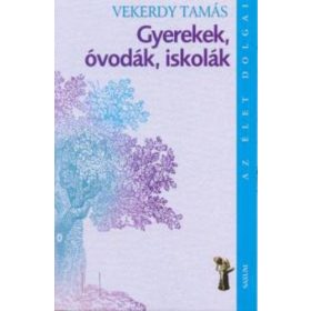  Vekerdy Tamás: Gyerekek, óvodák, iskolák - Az élet dolgai