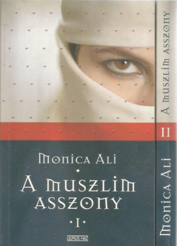 Monica Ali: A muszlim asszony I-II.