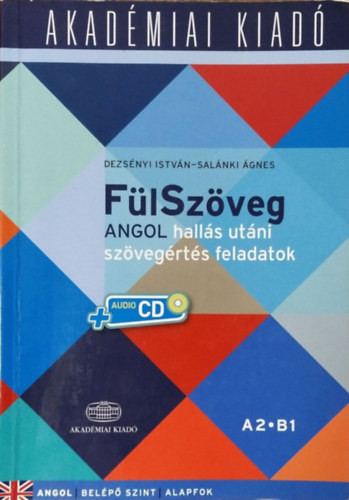 Dezsényi István - Salánki Ágnes: FülSzöveg - Angol hallás utáni szövegértés feladatok - A2-B1 (Belépő szint - Alapfok)