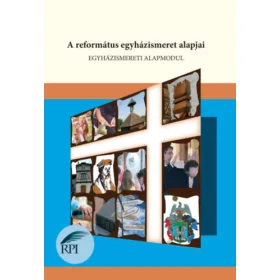   Egyházismeret alapmodul - A református egyházismeret alapjai