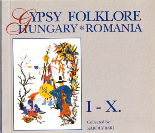 Bari Károly: Gypsy folklore I-X. - Hungary - Romania (egy kötetben) (CD nélkül)