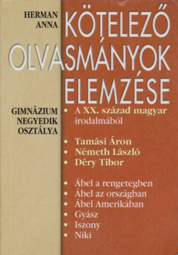 Herman Anna: Kötelező olvasmányok elemzése - A XX. század magyar irodalmából (gimnázium negyedik osztálya)