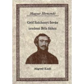  Széchényi István gróf: Gróf Széchényi István intelmei Béla fiához ( Magyar Hírmondó)