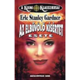   Erle Stanley Gardner: Az elbűvölő kísértet esete (A Krimi Klasszikusai)