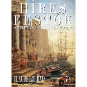   Stephen Rose (szerk.): Híres festők (Az életük, ihletőik és műveik) 74. szám - Claude Lorrain