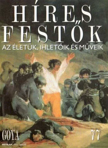 Stephen Rose (szerk.): Híres festők (Az életük, ihletőik és műveik) 77. szám - Goya