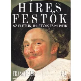   Stephen Rose (szerk.): Híres festők (Az életük, ihletőik és műveik) 69. szám - Frans Hals