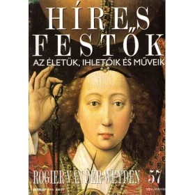   Stephen Rose (szerk.): Híres festők (Az életük, ihletőik és műveik) 57. szám - Rogier van der Weyden