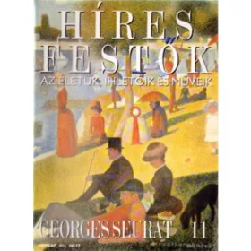   Stephen Rose (szerk.): Híres festők (Az életük, ihletőik és műveik) 11. szám - Georges Seurat
