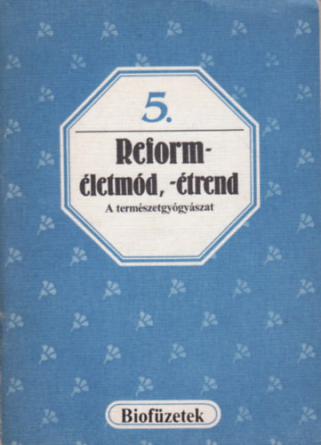 Gallyas Csaba (szerk.): Reform-életmód, -étrend - A természetgyógyászat (Biofüzetek 5.)