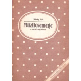 Ránky Edit: Müzlicsemege a natúrkonyhában