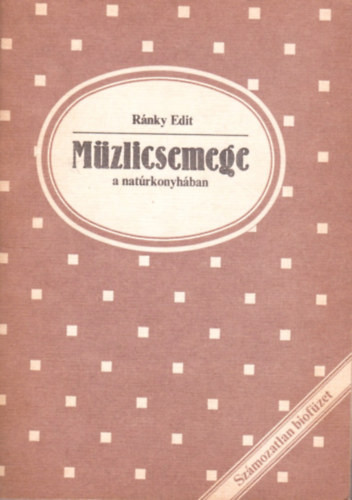 Ránky Edit: Müzlicsemege a natúrkonyhában