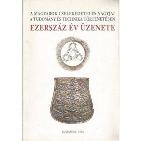   Nagy Ferenc: Ezerszáz év üzenete (A magyarok cselekedetei és nagyjai a tudomány és technika történetében)