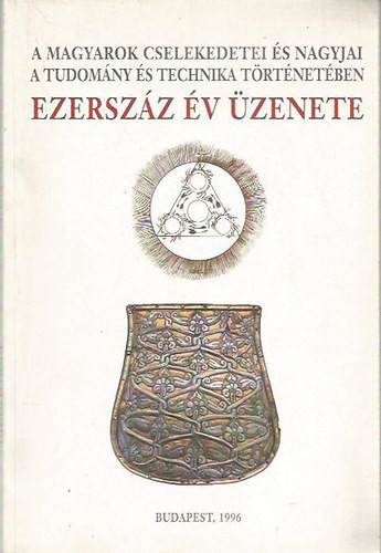 Nagy Ferenc: Ezerszáz év üzenete (A magyarok cselekedetei és nagyjai a tudomány és technika történetében)