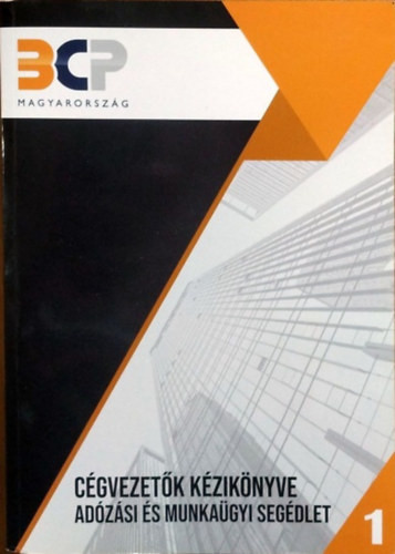 Radics Zsuzsanna Gabriella - Kovácsné Homoródi Beáta - Szekeres Piroska - Csantavériné Botgál Tünde: Cégvezetők kézikönyve - Adózási és munkaügyi segédlet, 1. kötet