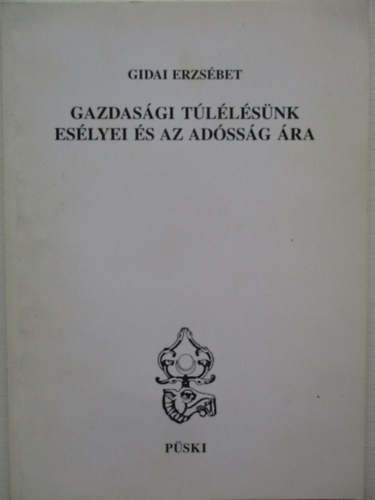 Gidai Erzsébet: Gazdasági túlélésünk esélyei és az adósság ára