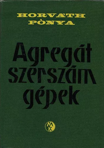 Horváth Sándor; Pónya Vilmos: Agregát szerszámgépek