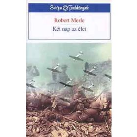Robert Merle: Két nap az élet