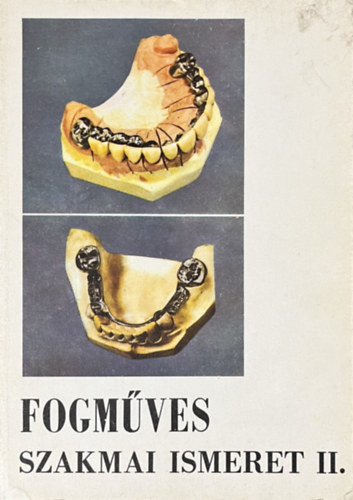 Bakk József: Fogműves szakmai ismeret II.