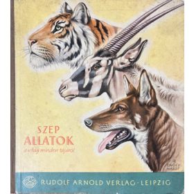   Engel-Hardt; Petzsch; Elek: Szép állatok a világ minden tájáról