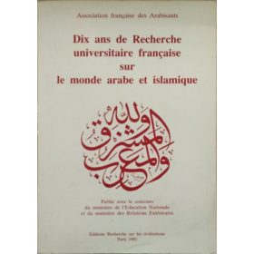   Dix ans de Recherche universitaire française sur le monde arabe et islamique de 1968-69 à 1979