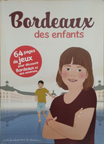 Stéphanie et Hugues Bioret - Julie Godefroy: Bordeaux des enfants