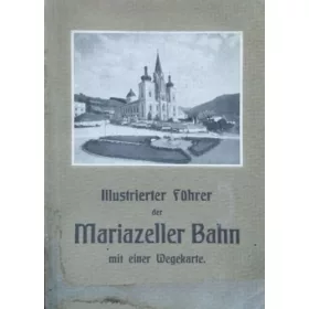   Wilhelm Hartl: Illustrierter Führer auf der Niederösterr.-steirischen Alpenbahn - Mariazeller Bahn