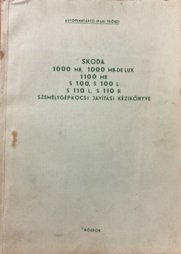 ismeretlen: Skoda 1000 MB, 1000 MB-DE LUX, 1100 MB, S100, S 100 L, S 110 L, S 110 R személygépkocsi javítási kézikönyve