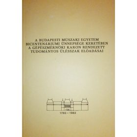   Dr. Strommer Gyula (szerk.): A Budapesti Műszaki Egyetem bicentenáriumi ünnepsége keretében a Gépészmérnöki Karon rendezett tudományos ülésszak előadásai